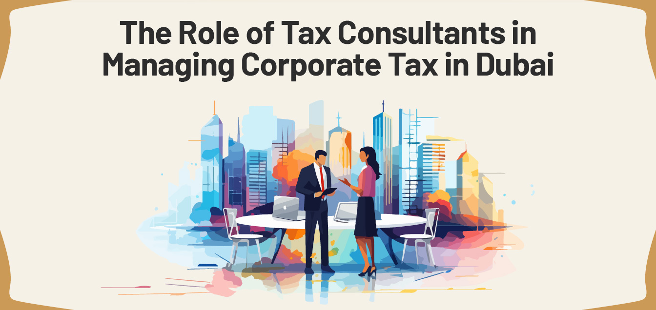 the-role-of-tax-consultants-in-managing-corporate-tax-in-dubai